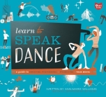 Learn to Speak Dance: A Guide to Creating, Performing & Promoting Your Moves By Ann-Marie Williams, Jeff Kulak (Illustrator) Cover Image