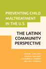 Preventing Child Maltreatment in the U.S.: The Latinx Community Perspective (Violence Against Women and Children) By Esther J. Calzada, Monica Faulkner, Catherine LaBrenz, Milton A. Fuentes Cover Image