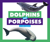 Dolphins and Porpoises By Marie Pearson Cover Image