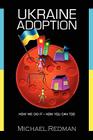 Ukraine Adoption: How we did it - How you can too By Michael Joseph Redman Cover Image