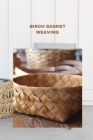 Birch Basket Weaving: Direction to make a birch bark compartment plan Cover Image