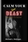 Calm Your Inner Beast: A Woman's Guide to Anger Management By Michael L. Robinson Cover Image