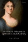 Women and Philosophy in Eighteenth-Century Germany By Corey W. Dyck (Editor) Cover Image
