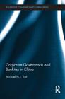 Corporate Governance and Banking in China (Routledge Contemporary China) By Michael Tan Cover Image