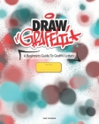 Draw Graffiti: A Beginners Guide To Graffiti Cover Image