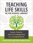 Teaching Life Skills in the School Library: Career, Finance, and Civic Engagement in a Changing World Cover Image