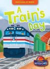 A Train's Day (Machines at Work) By Betsy Rathburn, Christos Skaltsas (Illustrator) Cover Image