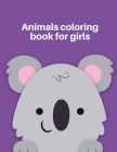 Animals Coloring Book for Girls: A Funny Coloring Pages for Animal Lovers for Stress Relief & Relaxation (Home Education #6) Cover Image