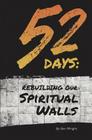 52 Days: Rebuilding Our Spiritual Walls By Ben Wright Cover Image