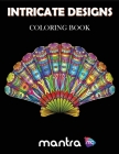 Intricate Designs Coloring Book: Coloring Book for Adults: Beautiful Designs for Stress Relief, Creativity, and Relaxation By Mantra Cover Image