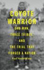 Coyote Warrior: One Man, Three Tribes, and the Trial That Forged a Nation By Paul Van Develder Cover Image