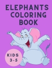 Elephants Coloring Book Kids 3-5: Coloring Book for Children - Elephant Coloring Book for Kids: Easy Activity Book for Boys, Girls and Toddlers - Colo Cover Image