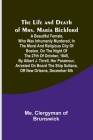 The Life and Death of Mrs. Maria Bickford: A beautiful female, who was inhumanly murdered, in the moral and religious city of Boston, on the night of By Me Clergyman of Brunswick Cover Image