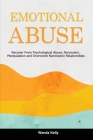 Emotional Abuse: Recover From Psychological Abuse, Narcissism, Manipulation and Overcome Narcissistic Relationships By Wanda Kelly Cover Image