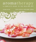 Aromatherapy: A Complete Guide to the Healing Art [An Essential Oils Book] By Kathi Keville, Mindy Green Cover Image