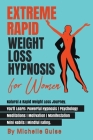 Extreme Rapid Weight Loss Hypnosis for Women: Natural & Rapid Weight Loss Journey. You'll Learn: Powerful Hypnosis - Psychology - Meditation - Motivat By Michelle Guise Cover Image