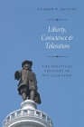 Liberty, Conscience, and Toleration: The Political Thought of William Penn By Andrew R. Murphy Cover Image