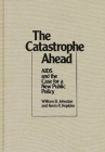 The Catastrophe Ahead: AIDS and the Case for a New Public Policy By William B. Johnston, Kevin R. Hopkins Cover Image