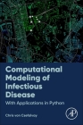 Computational Modeling of Infectious Disease: With Applications in Python By Chris Von Csefalvay Cover Image
