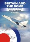 Britain and the Bomb: Technology, Culture and the Cold War Cover Image