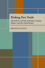 Risking Free Trade: The Politics of Trade in Britain, Canada, Mexico, and the United States By Michael Lusztig Cover Image