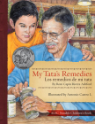 My Tata's Remedies / Los Remedios de Mi Tata By Roni Capin Rivera-Ashford, Antonio Castro L. (Illustrator) Cover Image