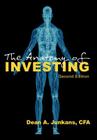 The Anatomy of Investing: Second Edition By Dean A. Junkans Cover Image