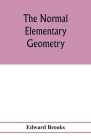 The normal elementary geometry: embracing a brief treatise on mensuration and trigonometry: designed for academies, seminaries, high schools, normal s Cover Image