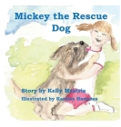 Mickey The Rescue Dog By Kelly Mastria, Karalee Hammes (Illustrator) Cover Image