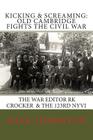 Kicking and Screaming: Cambridge Fights the Civil War: 123rd NYVI & The War Editor: RK Crocker By Dave Thornton Cover Image