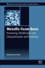 Metallic Foam Bone: Processing, Modification and Characterization and Properties By Cuie Wen (Editor) Cover Image