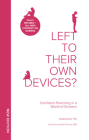 Left to Their Own Devices?: Confident Parenting in a World of Screens By Katharine Hill Cover Image
