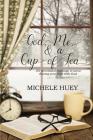 God, Me & a Cup of Tea: 101 devotional readings to savor during your time with God By Michele Huey Cover Image