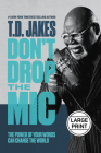 Don't Drop the Mic: The Power of Your Words Can Change the World By T. D. Jakes Cover Image