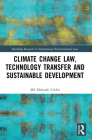 Climate Change Law, Technology Transfer and Sustainable Development (Routledge Research in International Environmental Law) By Mahatab Uddin Cover Image
