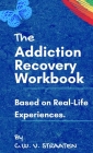 The Addiction Recovery Workbook: A 7-Step Master Plan To Take Back Control Of Your Life Cover Image