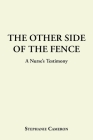 The Other Side of the Fence: A Nurse's Testimony By Stephanie Cameron Cover Image