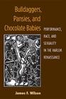 Bulldaggers, Pansies, and Chocolate Babies: Performance, Race, and Sexuality in the Harlem Renaissance (Triangulations: Lesbian/Gay/Queer Theater/Drama/Performance) By James  F. Wilson Cover Image
