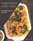 My 303 Yummy Vegetarian Main Dish Recipes: Home Cooking Made Easy with Yummy Vegetarian Main Dish Cookbook! Cover Image
