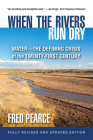 When the Rivers Run Dry, Fully Revised and Updated Edition: Water-The Defining Crisis of the Twenty-First Century Cover Image