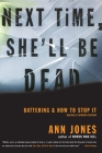Next Time, She'll Be Dead: Battering and How to Stop It By Ann Jones Cover Image