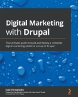 Digital Marketing with Drupal: The ultimate guide to build and deploy a complete digital marketing platform on top of Drupal By José Fernandes Cover Image