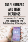 Angel Numbers And Their Meanings: A Journey Of Creating And Deepening The Relationship With Angels: Angel Numbers Time By Guadalupe Sannon Cover Image