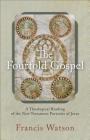 The Fourfold Gospel: A Theological Reading of the New Testament Portraits of Jesus By Francis Watson Cover Image