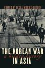 The Korean War in Asia: A Hidden History (Asia/Pacific/Perspectives) By Tessa Morris-Suzuki (Editor) Cover Image