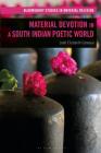 Material Devotion in a South Indian Poetic World (Bloomsbury Studies in Material Religion) By Leah Elizabeth Comeau, Amy R. Whitehead (Editor) Cover Image