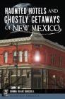 Haunted Hotels and Ghostly Getaways of New Mexico (Haunted America) By Donna Blake Birchell Cover Image