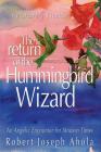 Return of the Hummingbird Wizard: An Angelic Encounter for Modern Times By Robert Joseph Ahola Cover Image