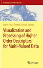Visualization and Processing of Higher Order Descriptors for Multi-Valued Data (Mathematics and Visualization) By Ingrid Hotz (Editor), Thomas Schultz (Editor) Cover Image