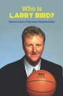 Who is Larry Bird: Find out about a Professional Basketball Star: Facts of Larry Bird By Nicholas Ryan Cover Image
